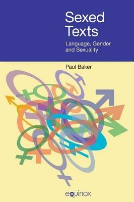 Sexed Texts: Language, Gender and Sexuality - Paul Baker - cover