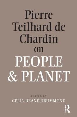 Pierre Teilhard De Chardin on People and Planet - Celia Deane-Drummond - cover