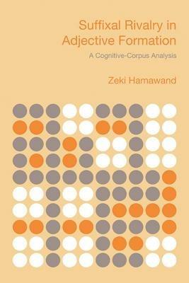 Suffixal Rivalry in Adjective Formation: A Cognitive-corpus Analysis - Zeki Hamawand - cover