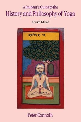 Student's Guide to the History & Philosophy of Yoga Revised Edition - Peter Connolly - cover
