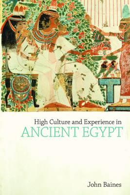 High Culture and Experience in Ancient Egypt - John Baines - cover
