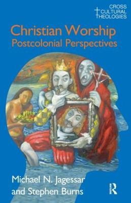 Christian Worship: Postcolonial Perspectives - Michael N. Jagessar,Stephen Burns - cover