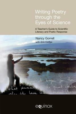 Writing Poetry Through the Eyes of Science: A Teacher's Guide to Scientific Literacy and Poetic Response - Nancy Gorrell,Erin Colfax - cover
