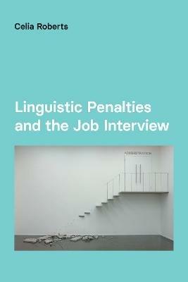 Linguistic Penalties and the Job Interview - Celia Roberts - cover