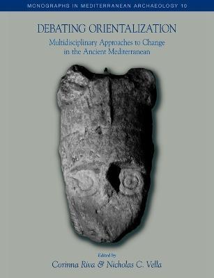 Debating Orientalization: Multidisciplinary Approaches to Change in the Ancient Mediterranean - cover