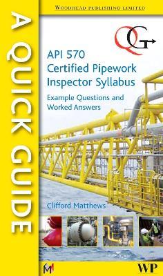 A Quick Guide to API 570 Certified Pipework Inspector Syllabus: Example Questions and Worked Answers - Clifford Matthews - cover