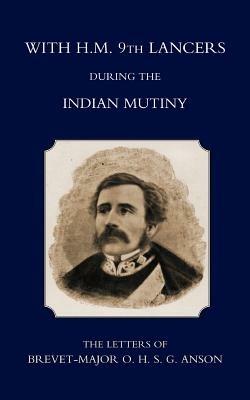 With H.M. 9th Lancers During the Indian Mutiny,the Letters of Brevet-Major O.H.S.G. Anson (1896) - Harcourt S. Anson - cover