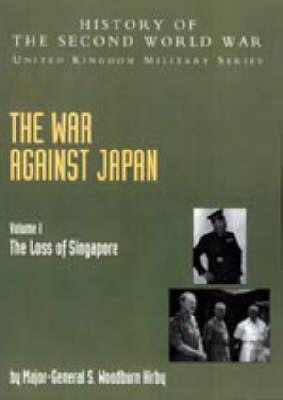The War Against Japan - S.Woodburn Kirby,C. T. Addis,J. F. Meiklejohn - cover