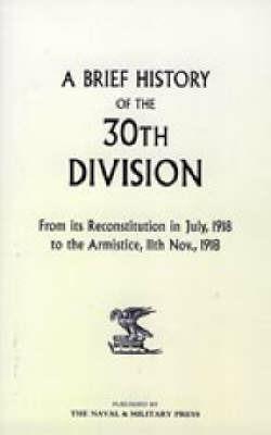 A Brief History of the 30th Division from Its Reconstitution in July, 1918 to the Armistice 11th Nov 1918 - Anon - cover
