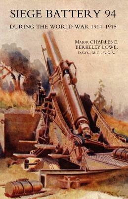 Siege Battery 94 During the World War 1914-18 - C.E. B. Lowe - cover