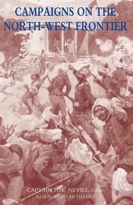 Campaigns on the North-West Frontier 1851-1908 - Hugh Lewis Nevill - cover