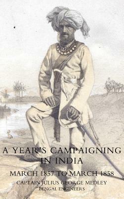 Year's Campaigning in India from March 1857 to March 1858 - Julius George Medley - cover
