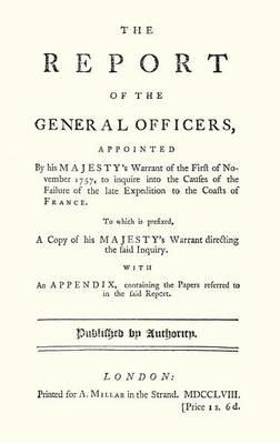 REPORT OF THE GENERAL OFFICERS, Appointed By His Majesty's Warrant of the First of November 1757, to inquire into the causes of the Failure of the late Expedition to the Coast of France - Anon - cover