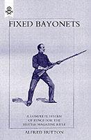 Fixed Bayonets: A Complete System of Fence for the British Magazine "Rifle" - Alfred Hutton - cover