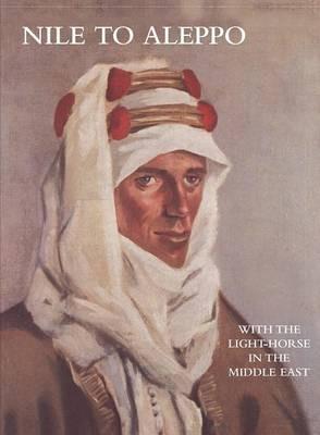 NILE TO ALEPPOWith The Light-Horse In The Middle East - Captain Australian Army Dinning - cover