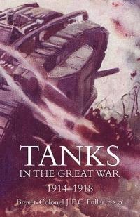 Tanks in the Great War 1914-18 - Colonel JFC Fuller - cover