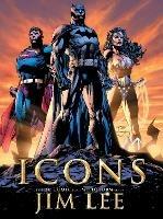 Icons: The DC Comics and Wildstorm Art of Jim Lee - Jim Lee,Bill Baker - cover
