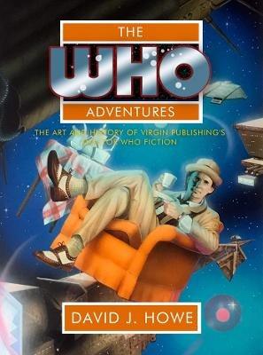 The Who Adventures: The Art and History of Virgin Publishing's Doctor Who Fiction - David J Howe - cover