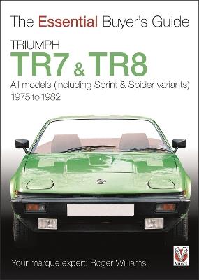Triumph Tr7 & Tr8: The Essential Buyer’s Guide - Roger Williams - cover
