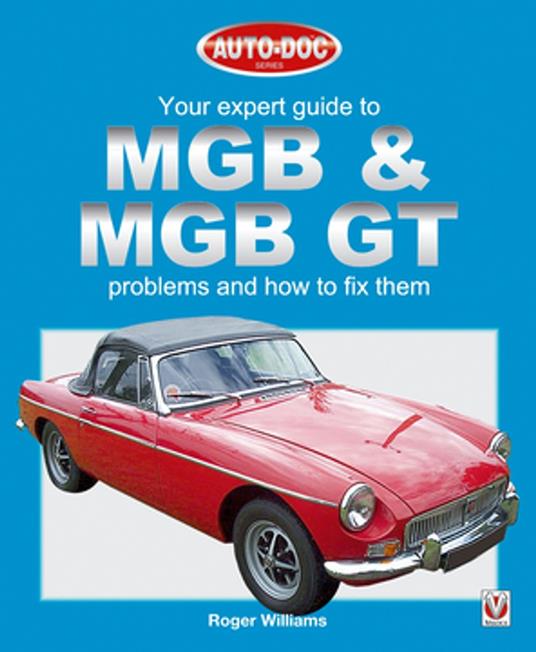 MGB & MGB GT - Your Expert Guide to Problems & How to Fix Them