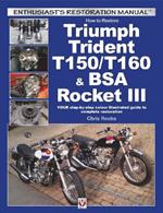 How to Restore Triumph Trident T150/T160 & Bsa Rocket III: Your Step-by-Step Colour Illustrated Guide to Complete Restoration