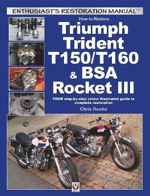 How to Restore Triumph Trident T150/T160 & Bsa Rocket III: Your Step-by-Step Colour Illustrated Guide to Complete Restoration - Chris Rooke - cover