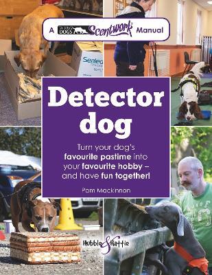 Detector Dog: A Talking Dogs Scentwork® Manual - Pam Mackinnon Ba Dipcabt - cover