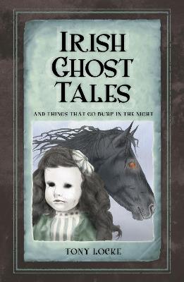 Irish Ghost Tales: And Things that go Bump in the Night - Tony Locke - cover