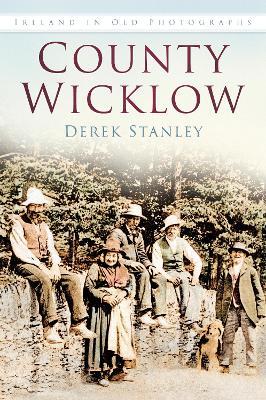 County Wicklow: Ireland in Old Photographs - Derek Stanley - cover