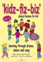 Kidz-fiz-biz - physical business for kids: Learning through drama, dance and song