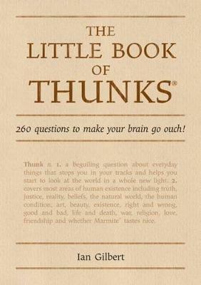 The Little Book of Thunks: 260 Questions to make your brain go ouch! - Ian Gilbert - cover