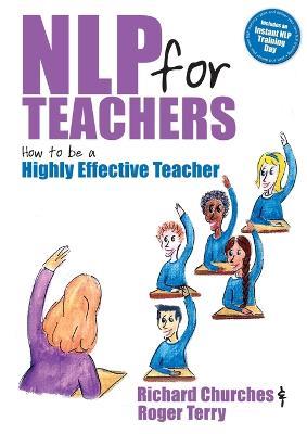 NLP for Teachers: How to be a Highly Effective Teacher - Richard Churches,Roger Terry - cover
