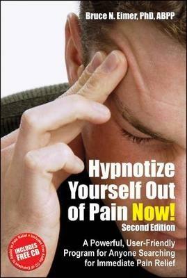 Hypnotize Yourself Out of Pain Now!: A Powerful, User-Friendly Program for Anyone Searching for Immediate Pain Relief - Bruce N Eimer - cover