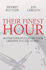 Their Finest Hour: Master Therapists Share Their Great Success Stories