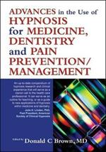 Advances in the Use of Hypnosis for Medicine, Dentistry and Pain Prevention/Management