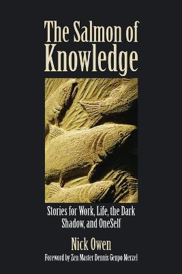 The Salmon of Knowledge: Stories for Work, Life, the Dark Shadow, and OneSelf - Nick Owen - cover