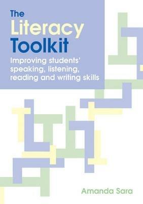 The Literacy Toolkit: Improving Students' Speaking, Listening, Reading and Writing Skills - Amanda Sara - cover