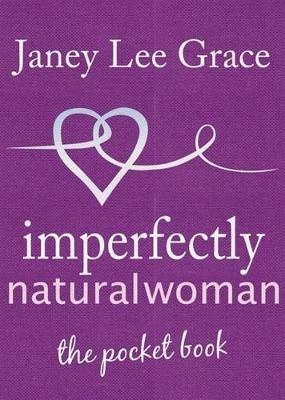 Imperfectly Natural Woman: The Pocket Book - Janey Lee Grace - cover