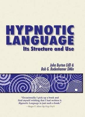 Hypnotic Language: Its Structure and Use - John Burton,Bob G Bodenhamer - cover