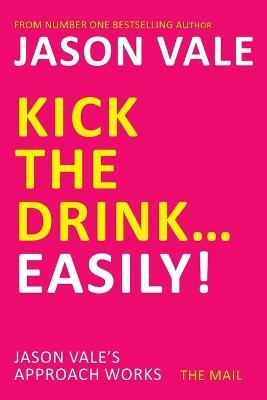 Kick the Drink...Easily! - Jason Vale - cover