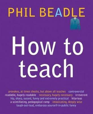 How To Teach - Phil Beadle - cover