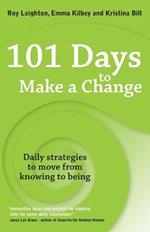 101 Days to Make a Change: Daily Strategies to Move from Knowing to Being