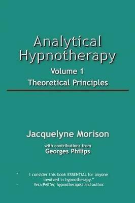 Analytical Hypnotherapy Volume 1: Theoretical Principles - Jacquelyne Morison - cover