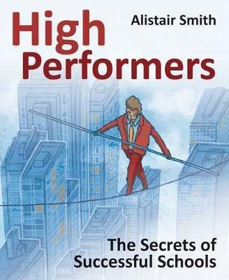 High Performers: Secrets of Successful Schools - Alistair Smith - cover