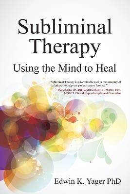 Subliminal Therapy: Using the Mind to Heal - Edwin K Yager - cover