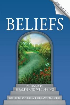 Beliefs: Pathways to Health and Well-Being - Robert Dilts,Tim Hallbom,Suzi Smith - cover