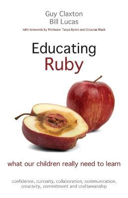 Educating Ruby: what our children really need to learn - Guy Claxton,Bill Lucas - cover
