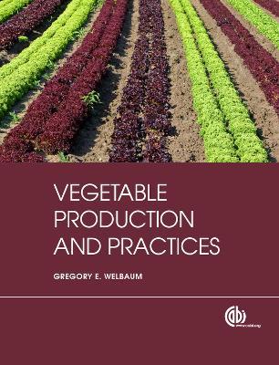Vegetable Production and Practices - Gregory E Welbaum - cover
