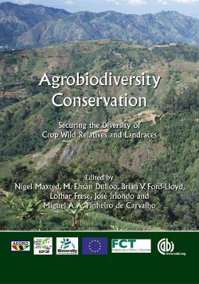 Agrobiodiversity Conservation: Securing the Diversity of Crop Wild Relatives and Landraces - cover