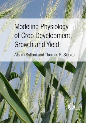Modeling Physiology of Crop Development, Growth and Yield - Afshin Soltani,Thomas Sinclair - cover